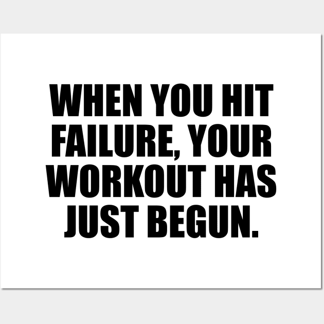 When you hit failure, your workout has just begun Wall Art by DinaShalash